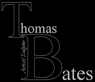 Thomas W Bates ~ Artist/Sculptor